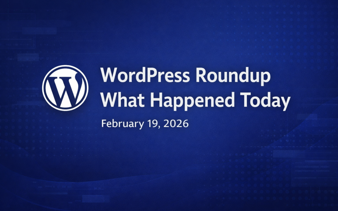 WordPress Roundup: What Happened Today (February 19, 2026)